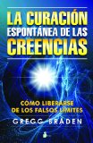 La Curaci&oacute;n Espont&aacute;nea de las Creencias, por Gregg Braden